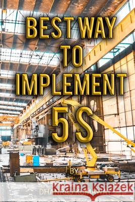 Best Way to Implement 5S Dhanraj Kumawat   9798615725487 Independently Published