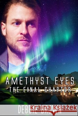 Amethyst Eyes: The Final Chapter Brown, Debbie 9798615803260