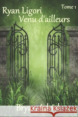Ryan Ligori: Venu d'Ailleurs Adriel, Bryan 9798615805585 Independently published