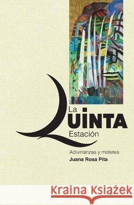 La Quinta Estación: Adivinanzas y Motetes Pita, Juana Rosa 9798616005601