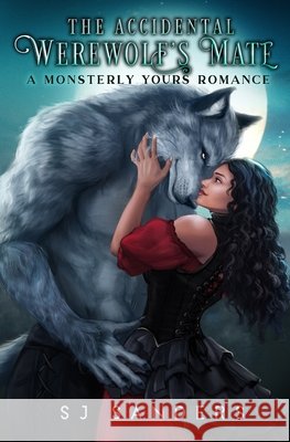 The Accidental Werewolf's Mate: A Monsterly Yours Romance Sanders, S. J. 9798616045980 Independently Published
