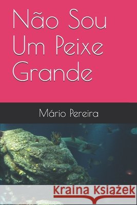 Não Sou Um Peixe Grande Pereira, Mário 9798616096289
