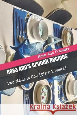 Rosa Ann's Brunch Recipes: Two Meals in One (black & white) Crowder, Rosa Ann 9798616418951