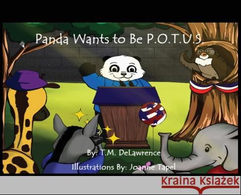 Panda Wants To Be P.O.T.U.S. T M Delawrence Joanne Tapel  9798616449023 Troy Delawrence
