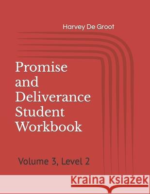 Promise and Deliverance Student Workbook: Volume 3, Level 2 Harvey De Groot, Norlan De Groot 9798616580153 Independently Published