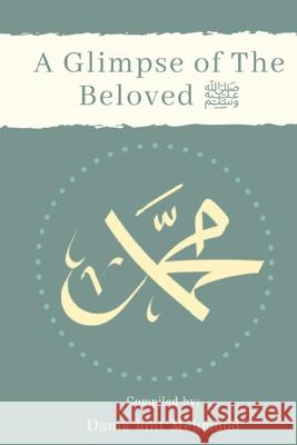 A Glimpse of the Beloved ﷺ Bint Muhammad Idris, Abdullah Ayaz Mullanee, Saffiya Bint Usman 9798616862945 Independently Published