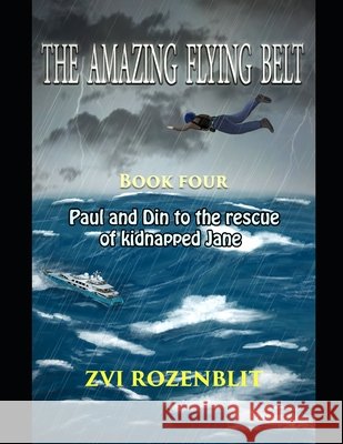 The amazing flying belt: Paul and Din to the rescue of kidnapped Jane Rozenblit, Zvi 9798616885623
