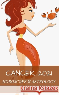 Cancer 2021: Horoscope & Astrology Sands, Sia 9798616989208