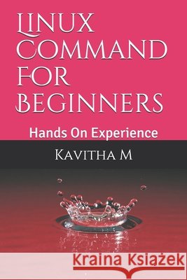 Linux Command For Beginners: Hands On Experience M, Kavitha 9798617133532