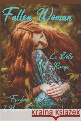 Fallen Woman: Freedom Is Never Free La Belle Rouge 9798617722934