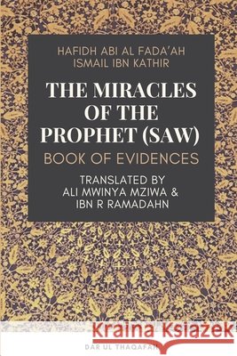 The Miracles of the Prophet (saw): Book of Evidences Thaqafah, Dar Ul, Ibn Kathir, Hafidh Abi Al Fada'ah Ismai 9798617798939 Independently Published