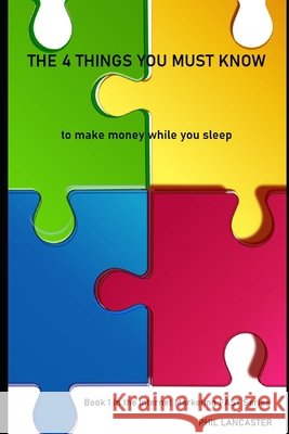 The 4 Things You Must Know: to make money while you sleep Lancaster, Phil 9798617837119