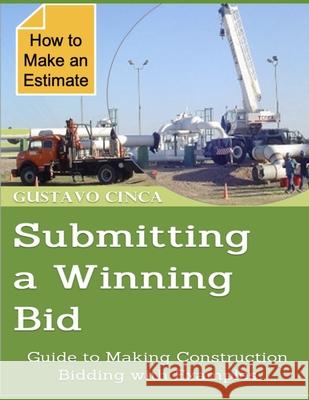 Submitting a Winning Bid: Guide to Making Construction Bidding with Examples Gustavo Cinca 9798617852105 Independently Published