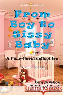 From Boy to Sissy Baby Ben Pathen, Madeline Wood, Michael Bent 9798617967700