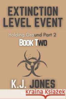 Extinction Level Event, Book Two: Holding Ground Katie Garino K J Jones  9798618262477