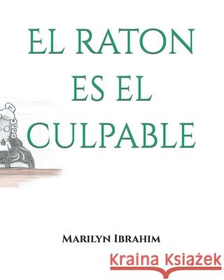 El raton es el culpable Marilyn Ibrahim 9798618293051 Independently Published