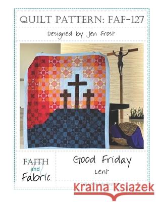 Good Friday: Lent Quilt Pattern Frost, Jen 9798618613842
