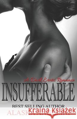 Insufferable: A Dark Erotic Romance Alaska Angelini   9798618942164 Independently Published