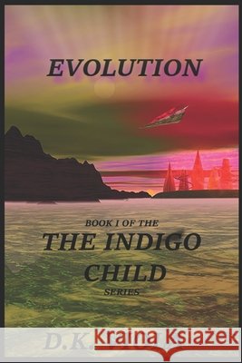 Evolution: Book 1 in The Indigo Child series Viola, D. K. 9798619156751 Independently Published