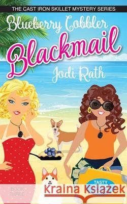 Blueberry Cobbler Blackmail Jodi Rath, Karen Phillips, Rebecca Grubb 9798619207163 Independently Published