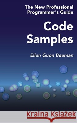 Code Samples: The New Professional Programmer's Guide Beeman, Ellen Guon 9798619601442