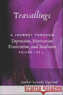 Travailing's: A Journey Through Depression, Motivation, Frustration, and Resilience: By Lavada England Wilkins, Ashley Nicole, England-Smith, Shana, England-Shannon, Tajanay 9798619650907