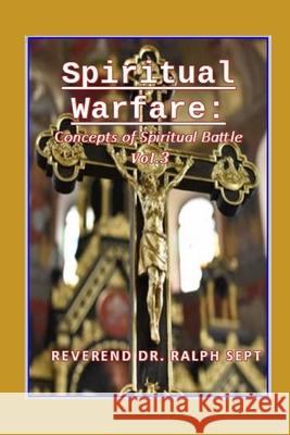 Spiritual Warfare: The Concepts Of Spiritual Warfare Sept, Catherine 9798619672831 Independently Published