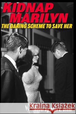 Kidnap Marilyn: The Daring Scheme to Save Her Jerrold D McGowan Rose Marie Kern Marnie Margaret Ruby Diehl 9798619889451 Independently Published