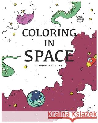 Coloring in Space: By Geovanny Lopez Geovanny Lopez   9798619949445 Independently Published