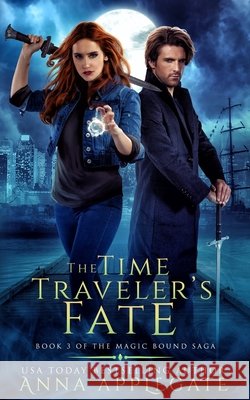 The Time Traveler's Fate (Book 3 of the Magic Bound Saga) Applegate, Anna 9798619991468