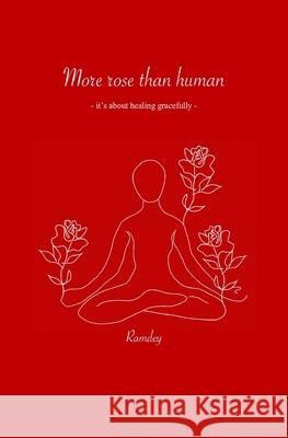 More rose than human: it's about healing gracefully Ramdey 9798620305490 Independently published
