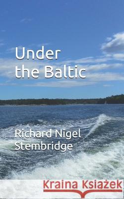 Under the Baltic Stembridge Richard Nigel Stembridge 9798620335701 Independently published
