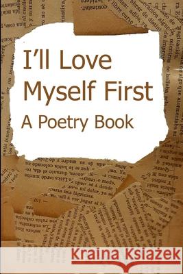 I'll Love Myself First: a poetry book Isabel Marie Cruzat Miller 9798620367795 Independently Published