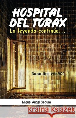 Hospital del Tórax: La leyenda continúa Miguel Ángel Segura 9798620455843
