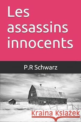 Les assassins innocents P R Schwarz 9798620624270 Independently Published