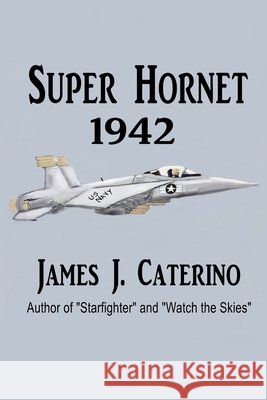 Super Hornet 1942 Caterino, James J. 9798620806621 Independently Published