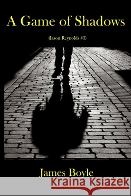 A Game of Shadows: (Jason Reynolds #3) Boyle, James 9798621180614