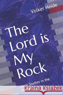 The Lord is My Rock: More Studies in the Psalms Heide, Volker 9798621214876