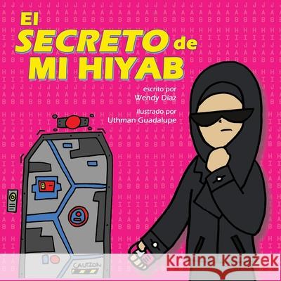 El secreto de mi hiyab Wendy Díaz, Uthman Guadalupe 9798621484088 Independently Published