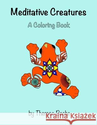 Meditative Creatures: A Coloring Book Theresa Beebe 9798621610357