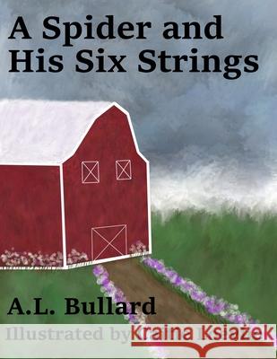 A Spider and His Six Strings A L Bullard, Caitie Loevlie 9798621938635 Independently Published