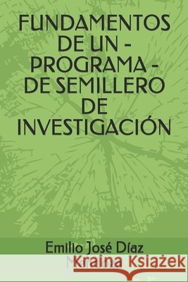 Fundamentos de Un - Programa - de Semillero de Investigación Díaz Mendoza, Emilio José 9798621973988