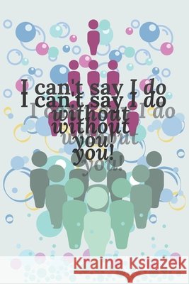 I can't say I do without you! El Aadar, Bouchra 9798622200038