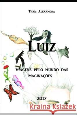 Luiz: Viagens pelo mundo das imaginações Silva, Thais Alexandra 9798622209529