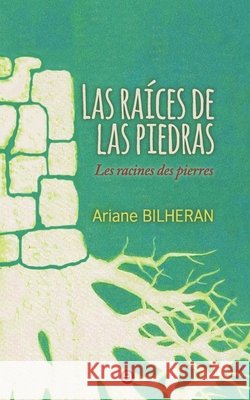 Las Raíces de las Piedras Bilheran, Ariane 9798622217999 Independently Published