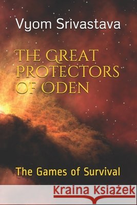 The Great Protectors of Oden: The Games of Survival Srivastava, Vyom Vivek 9798622220098