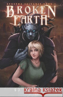 Broken Earth: Argurma Salvager Book 1 Sanders, S. J. 9798622284083 Independently Published