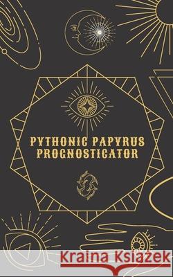 Pythonic Papyrus Prognosticator: a personal oracle Sager, Lily 9798622621260 Independently published