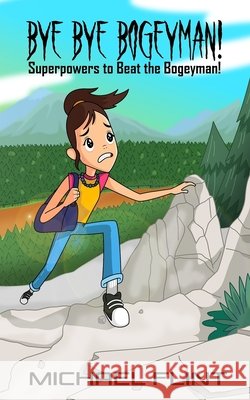 Bye Bye Bogeyman!: Superpowers to Beat the Bogeyman! Flint, Michael 9798622622410