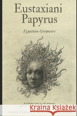 Eustaxiani Papyrus: Egyptian Grimoire Blanchard, Robert, Syrinx, Soror 9798622767753